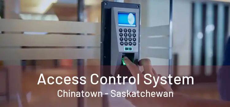 Access Control System Chinatown - Saskatchewan
