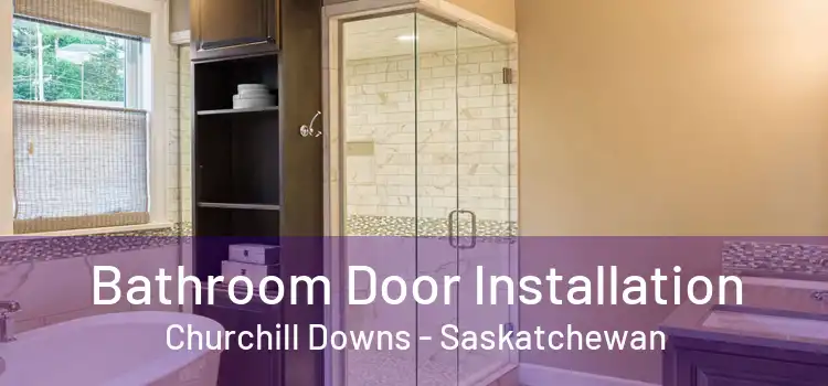 Bathroom Door Installation Churchill Downs - Saskatchewan