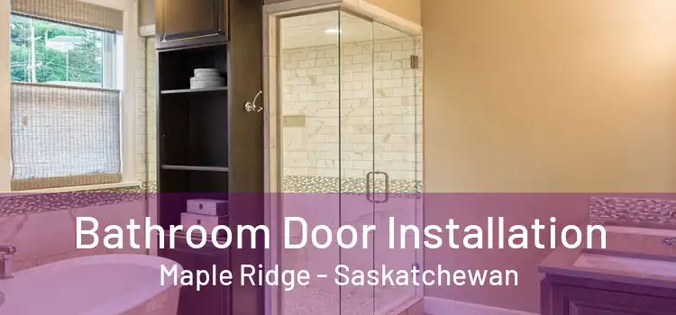 Bathroom Door Installation Maple Ridge - Saskatchewan