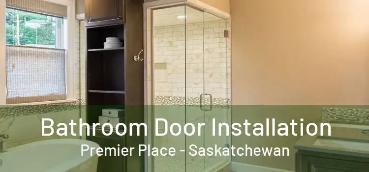 Bathroom Door Installation Premier Place - Saskatchewan