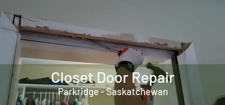 Closet Door Repair Parkridge - Saskatchewan