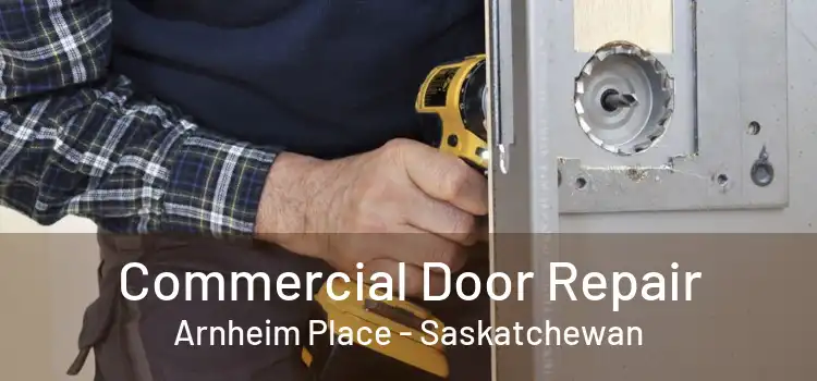 Commercial Door Repair Arnheim Place - Saskatchewan