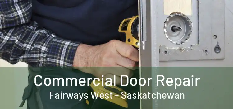Commercial Door Repair Fairways West - Saskatchewan