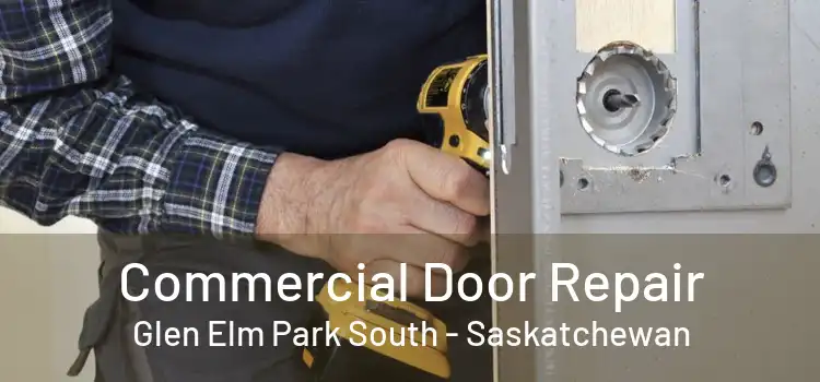 Commercial Door Repair Glen Elm Park South - Saskatchewan