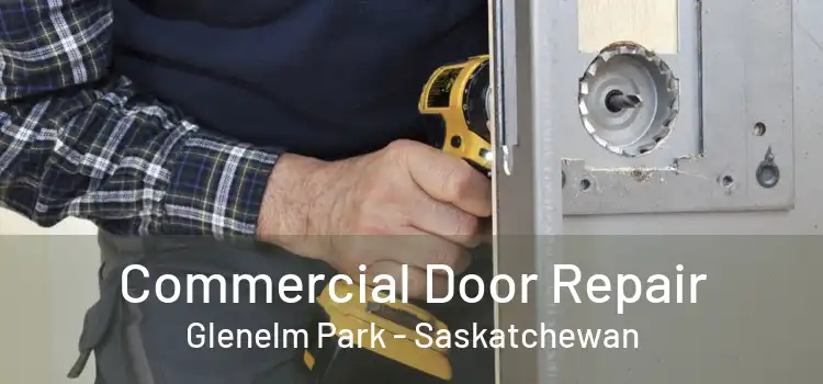 Commercial Door Repair Glenelm Park - Saskatchewan