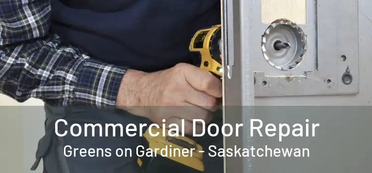 Commercial Door Repair Greens on Gardiner - Saskatchewan