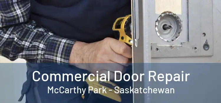 Commercial Door Repair McCarthy Park - Saskatchewan