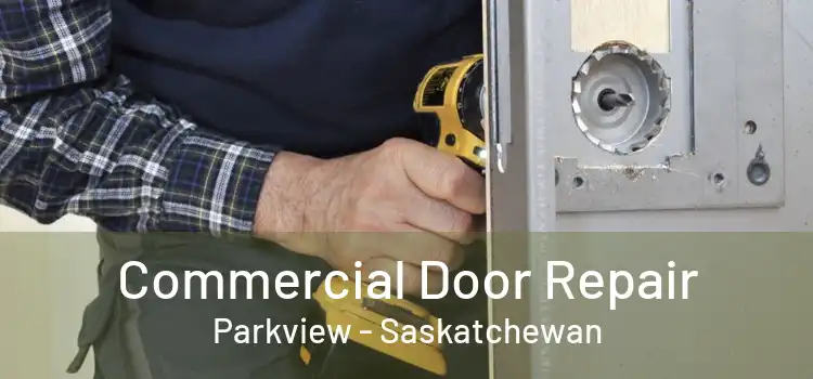 Commercial Door Repair Parkview - Saskatchewan
