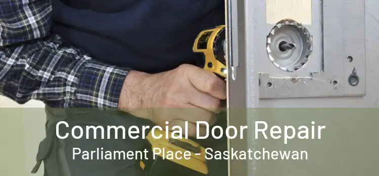 Commercial Door Repair Parliament Place - Saskatchewan