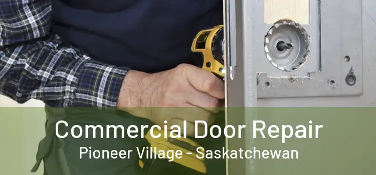 Commercial Door Repair Pioneer Village - Saskatchewan
