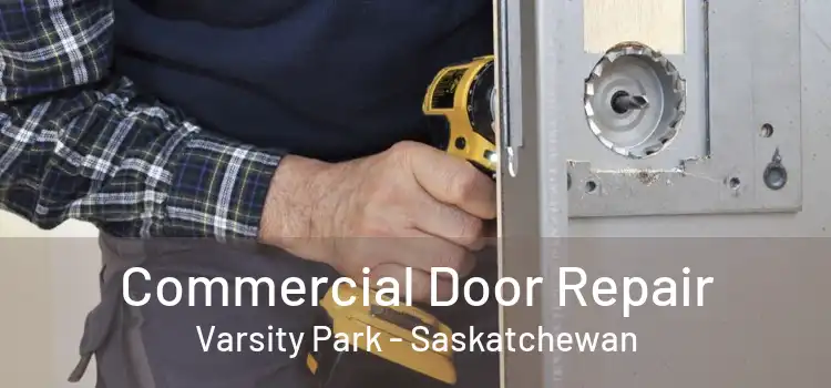 Commercial Door Repair Varsity Park - Saskatchewan