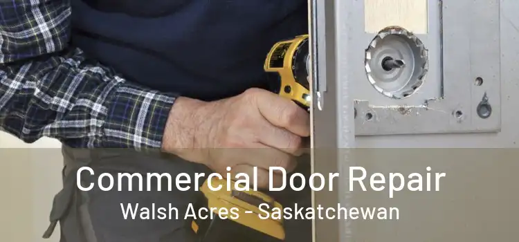 Commercial Door Repair Walsh Acres - Saskatchewan