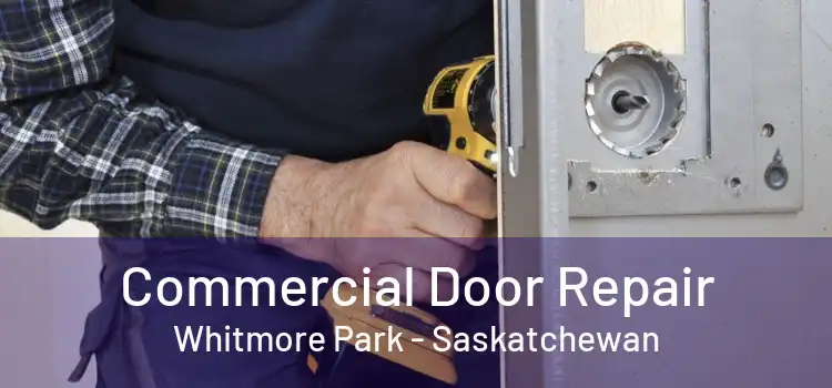 Commercial Door Repair Whitmore Park - Saskatchewan