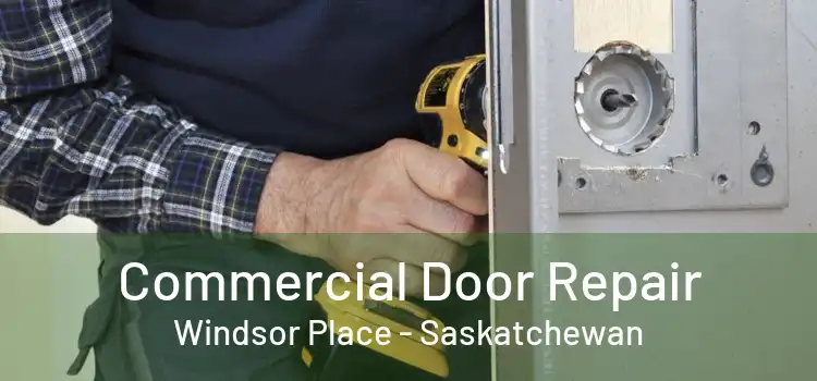 Commercial Door Repair Windsor Place - Saskatchewan
