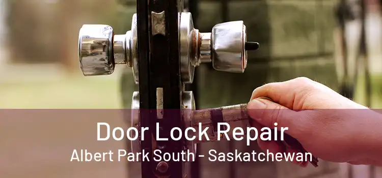 Door Lock Repair Albert Park South - Saskatchewan