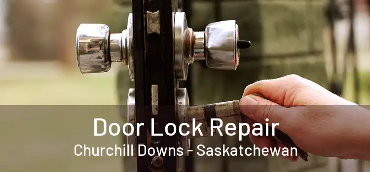 Door Lock Repair Churchill Downs - Saskatchewan