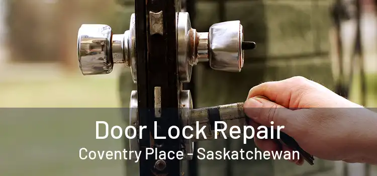 Door Lock Repair Coventry Place - Saskatchewan