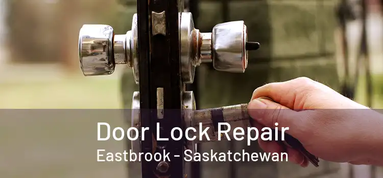 Door Lock Repair Eastbrook - Saskatchewan