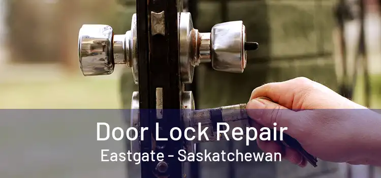 Door Lock Repair Eastgate - Saskatchewan