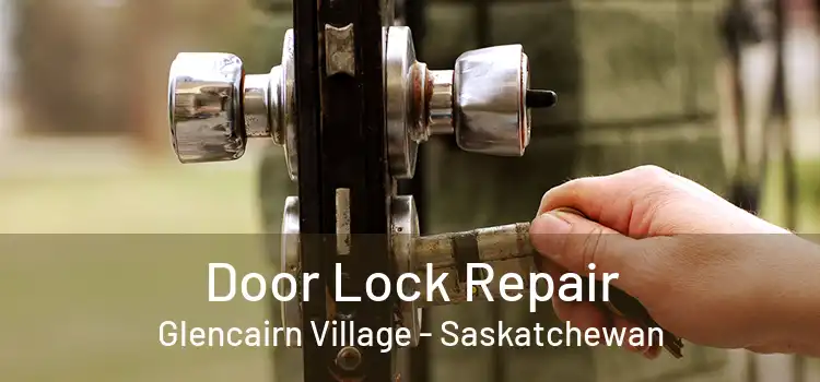 Door Lock Repair Glencairn Village - Saskatchewan