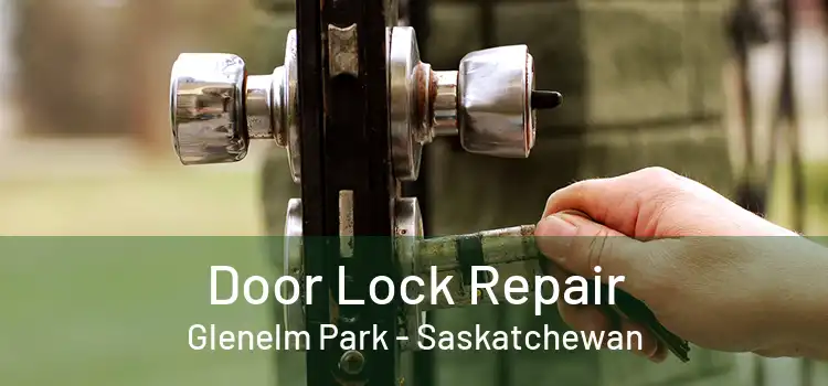 Door Lock Repair Glenelm Park - Saskatchewan