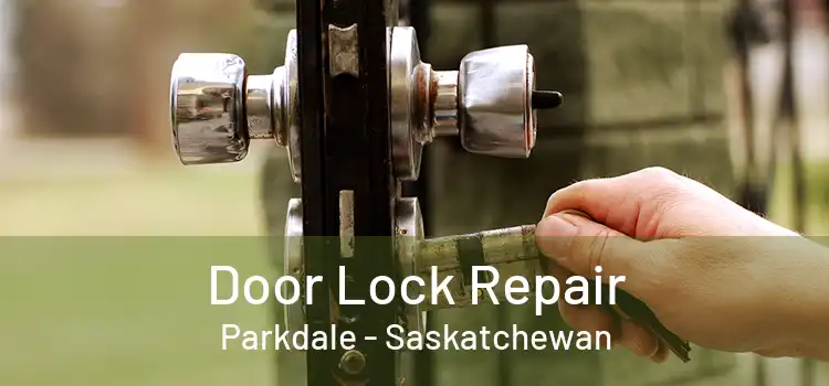 Door Lock Repair Parkdale - Saskatchewan