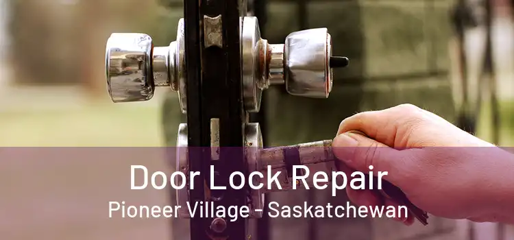 Door Lock Repair Pioneer Village - Saskatchewan