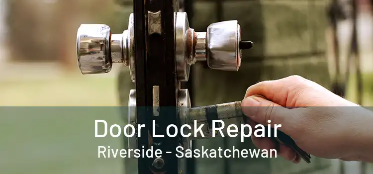 Door Lock Repair Riverside - Saskatchewan