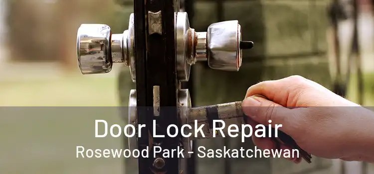 Door Lock Repair Rosewood Park - Saskatchewan