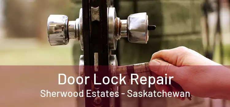 Door Lock Repair Sherwood Estates - Saskatchewan