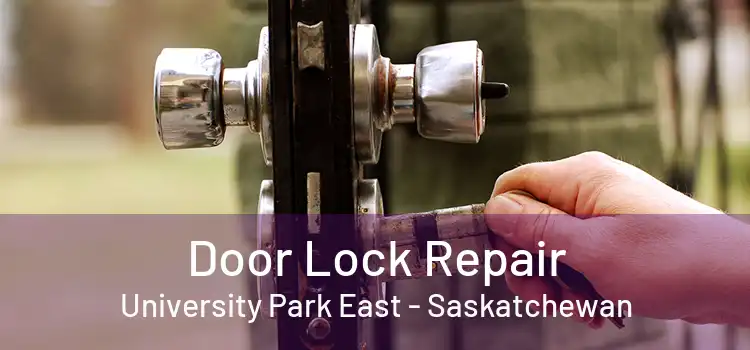 Door Lock Repair University Park East - Saskatchewan