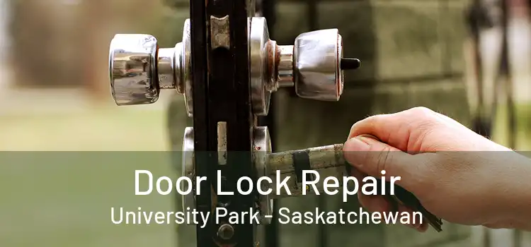 Door Lock Repair University Park - Saskatchewan
