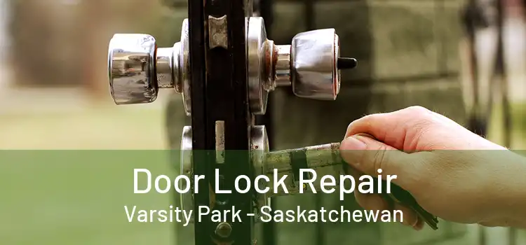 Door Lock Repair Varsity Park - Saskatchewan