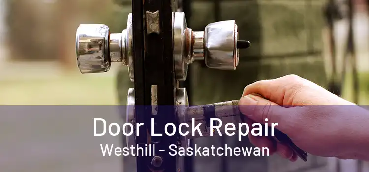Door Lock Repair Westhill - Saskatchewan