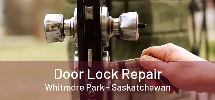 Door Lock Repair Whitmore Park - Saskatchewan