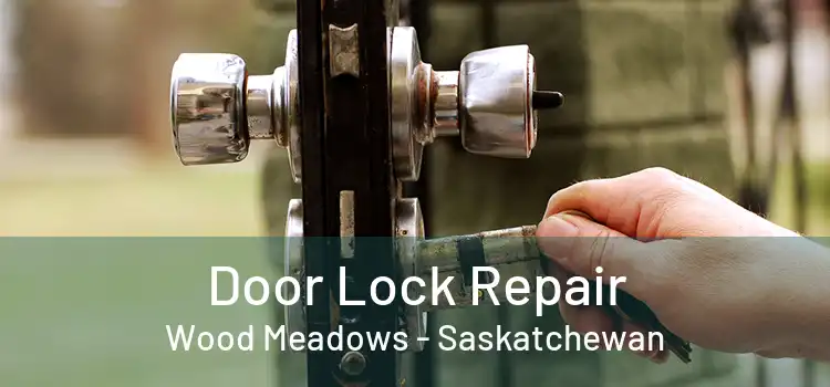 Door Lock Repair Wood Meadows - Saskatchewan