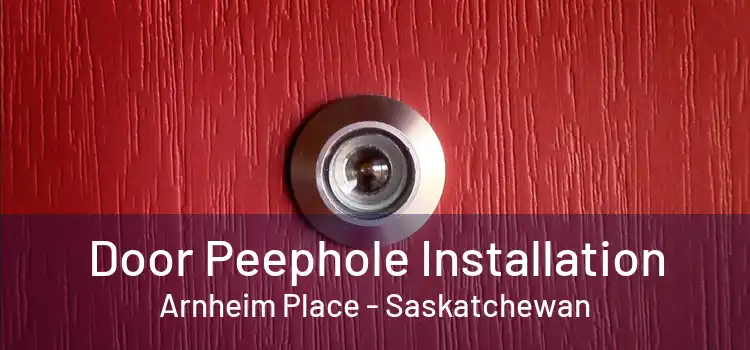 Door Peephole Installation Arnheim Place - Saskatchewan