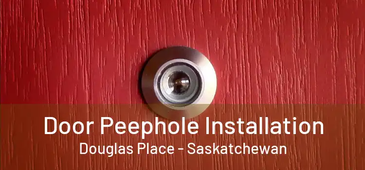 Door Peephole Installation Douglas Place - Saskatchewan