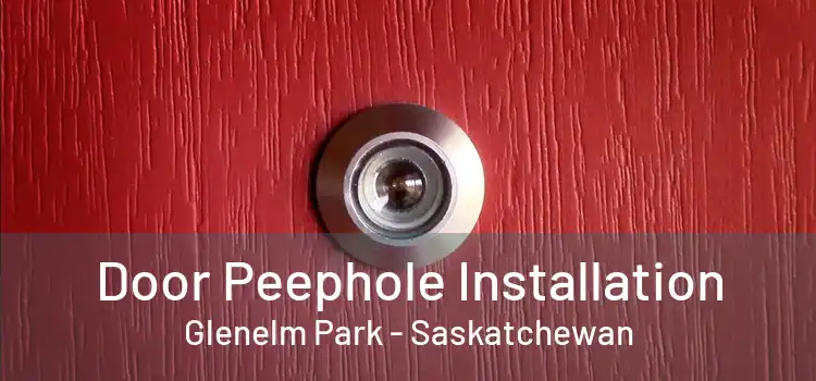 Door Peephole Installation Glenelm Park - Saskatchewan
