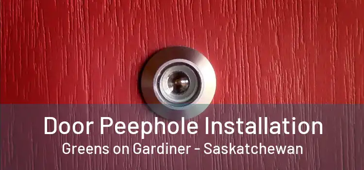 Door Peephole Installation Greens on Gardiner - Saskatchewan