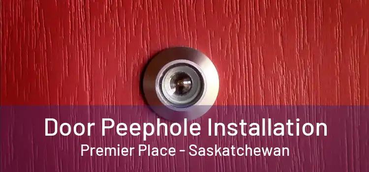 Door Peephole Installation Premier Place - Saskatchewan