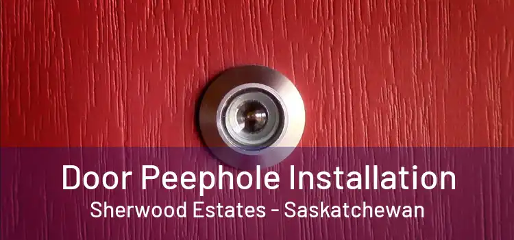 Door Peephole Installation Sherwood Estates - Saskatchewan
