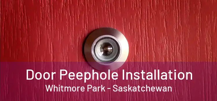 Door Peephole Installation Whitmore Park - Saskatchewan