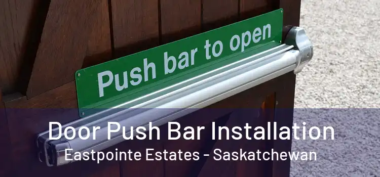 Door Push Bar Installation Eastpointe Estates - Saskatchewan
