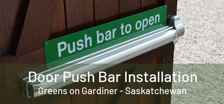 Door Push Bar Installation Greens on Gardiner - Saskatchewan