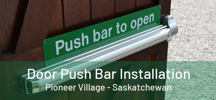 Door Push Bar Installation Pioneer Village - Saskatchewan