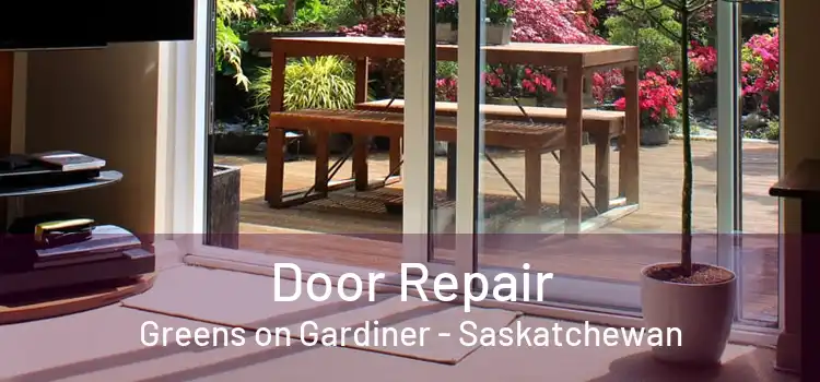 Door Repair Greens on Gardiner - Saskatchewan
