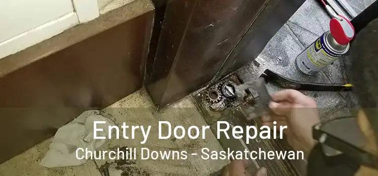 Entry Door Repair Churchill Downs - Saskatchewan