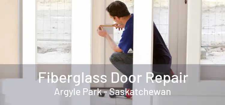Fiberglass Door Repair Argyle Park - Saskatchewan