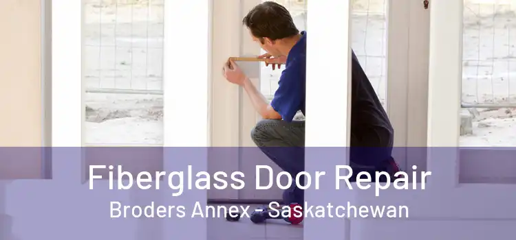 Fiberglass Door Repair Broders Annex - Saskatchewan